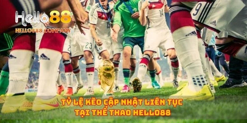 Tỷ lệ kèo cập nhật liên tục tại thể thao Hello88