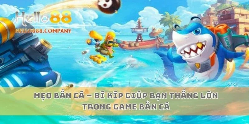 Mẹo bắn cá – Bí kíp giúp bạn thắng lớn trong game bắn cá