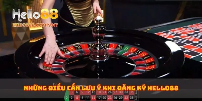 Những điều cần lưu ý khi đăng ký Hello88